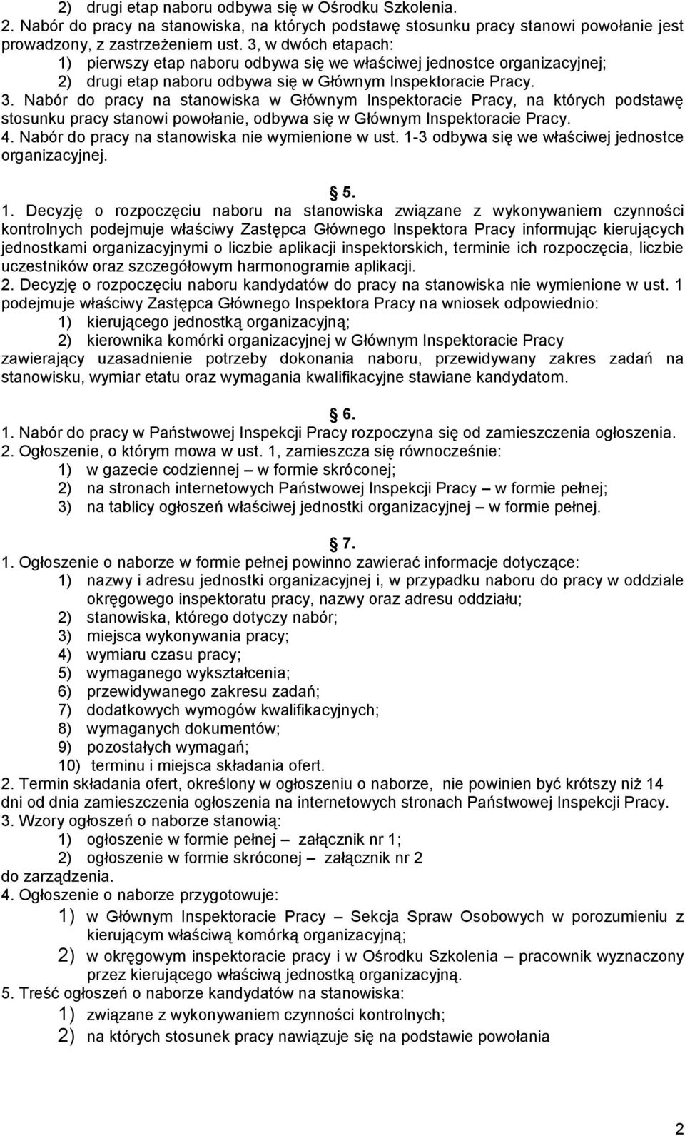 Nabór do pracy na stanowiska w Głównym Inspektoracie Pracy, na których podstawę stosunku pracy stanowi powołanie, odbywa się w Głównym Inspektoracie Pracy. 4.