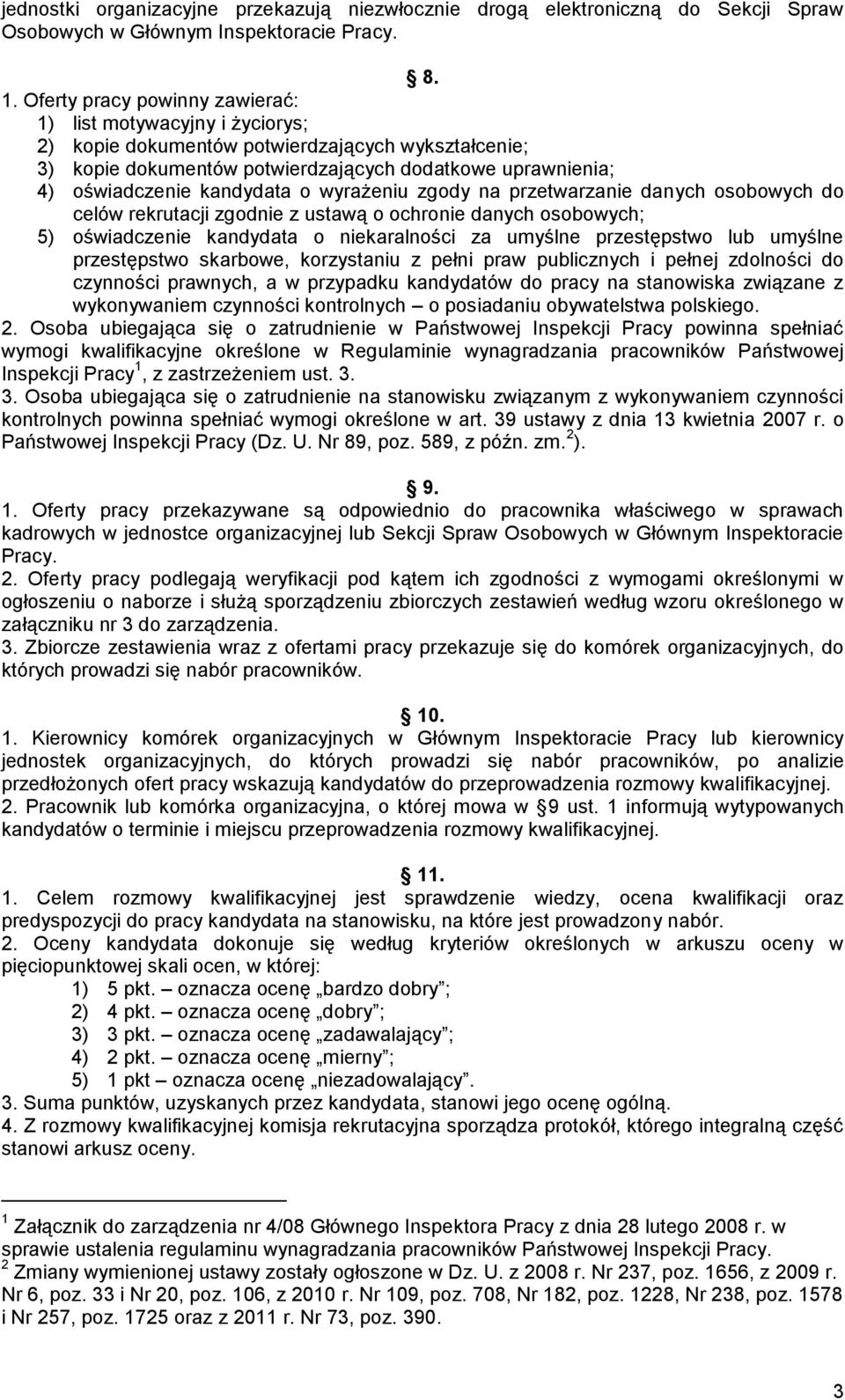 kandydata o wyrażeniu zgody na przetwarzanie danych osobowych do celów rekrutacji zgodnie z ustawą o ochronie danych osobowych; 5) oświadczenie kandydata o niekaralności za umyślne przestępstwo lub