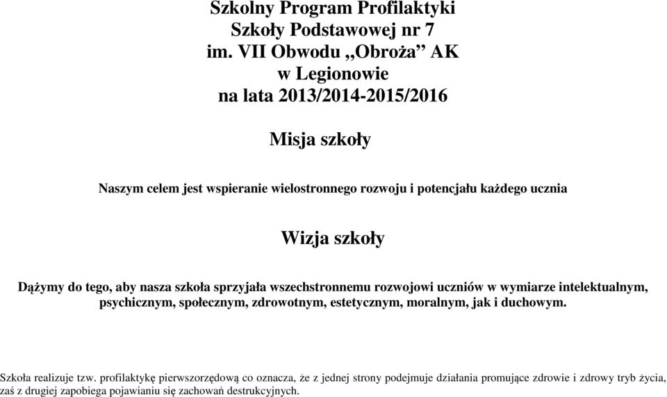 ucznia Wizja szkoły Dążymy do tego, aby nasza szkoła sprzyjała wszechstronnemu rozwojowi uczniów w wymiarze intelektualnym, psychicznym, społecznym,