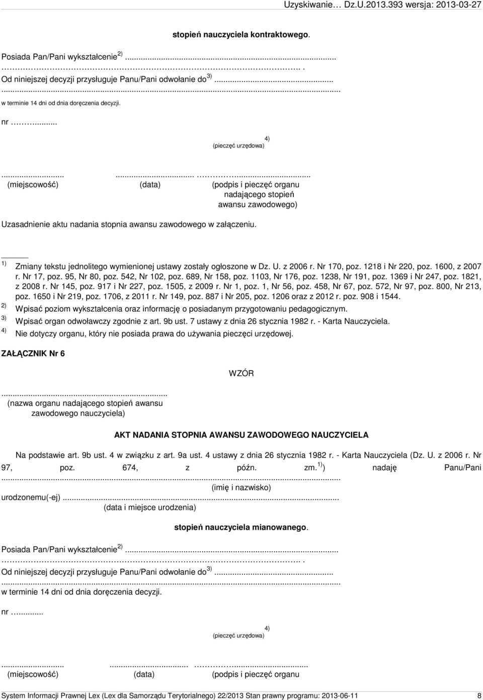 Wpisać poziom wykształcenia oraz informację o posiadanym przygotowaniu pedagogicznym. Wpisać organ odwoławczy zgodnie z art. 9b ust. 7 ustawy z dnia 26 stycznia 1982 r. - Karta Nauczyciela.