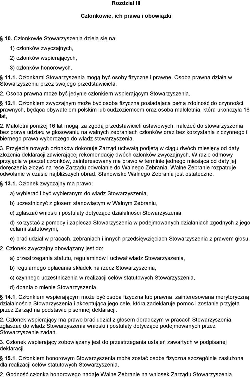 .1. Członkiem zwyczajnym może być osoba fizyczna posiadająca pełną zdolność do czynności prawnych, będąca obywatelem polskim lub cudzoziemcem oraz osoba małoletnia, która ukończyła 16 lat, 2.