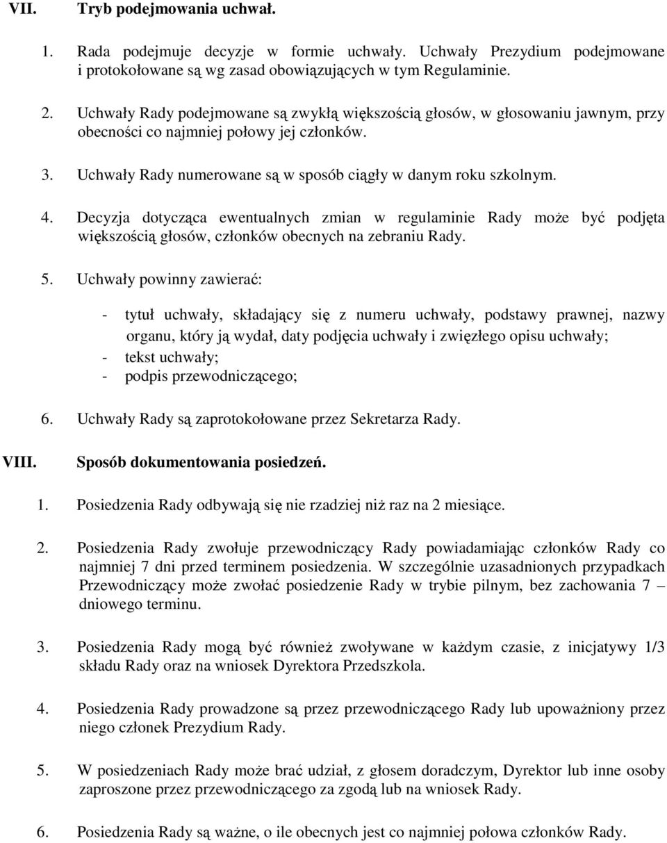 Decyzja dotycząca ewentualnych zmian w regulaminie Rady może być podjęta większością głosów, członków obecnych na zebraniu Rady. 5.