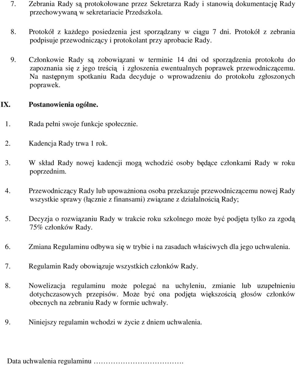 Członkowie Rady są zobowiązani w terminie 14 dni od sporządzenia protokołu do zapoznania się z jego treścią i zgłoszenia ewentualnych poprawek przewodniczącemu.