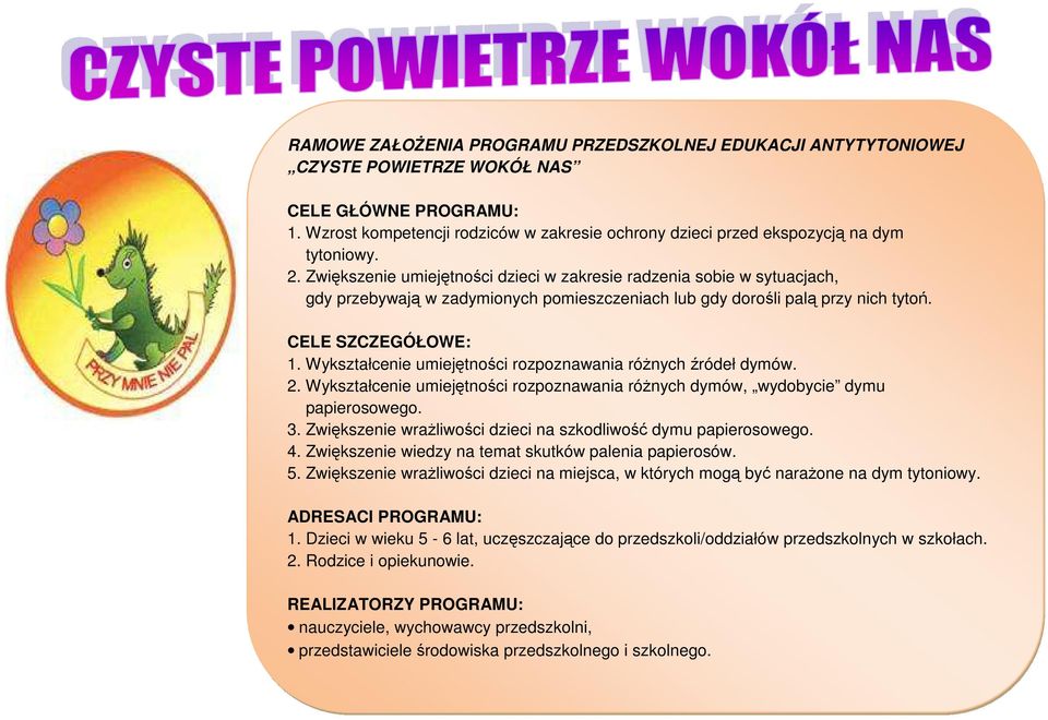 Zwiększenie umiejętności dzieci w zakresie radzenia sobie w sytuacjach, gdy przebywają w zadymionych pomieszczeniach lub gdy dorośli palą przy nich tytoń. CELE SZCZEGÓŁOWE: 1.