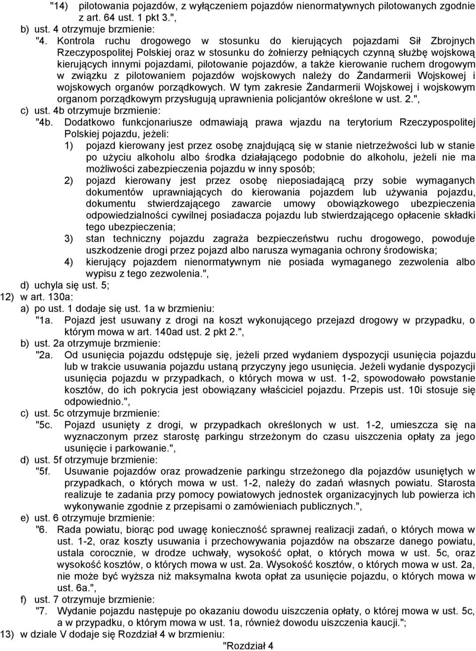 pilotowanie pojazdów, a także kierowanie ruchem drogowym w związku z pilotowaniem pojazdów wojskowych należy do Żandarmerii Wojskowej i wojskowych organów porządkowych.