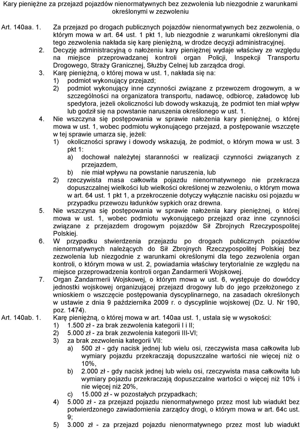 1 pkt 1, lub niezgodnie z warunkami określonymi dla tego zezwolenia nakłada się karę pieniężną, w drodze decyzji administracyjnej. 2.