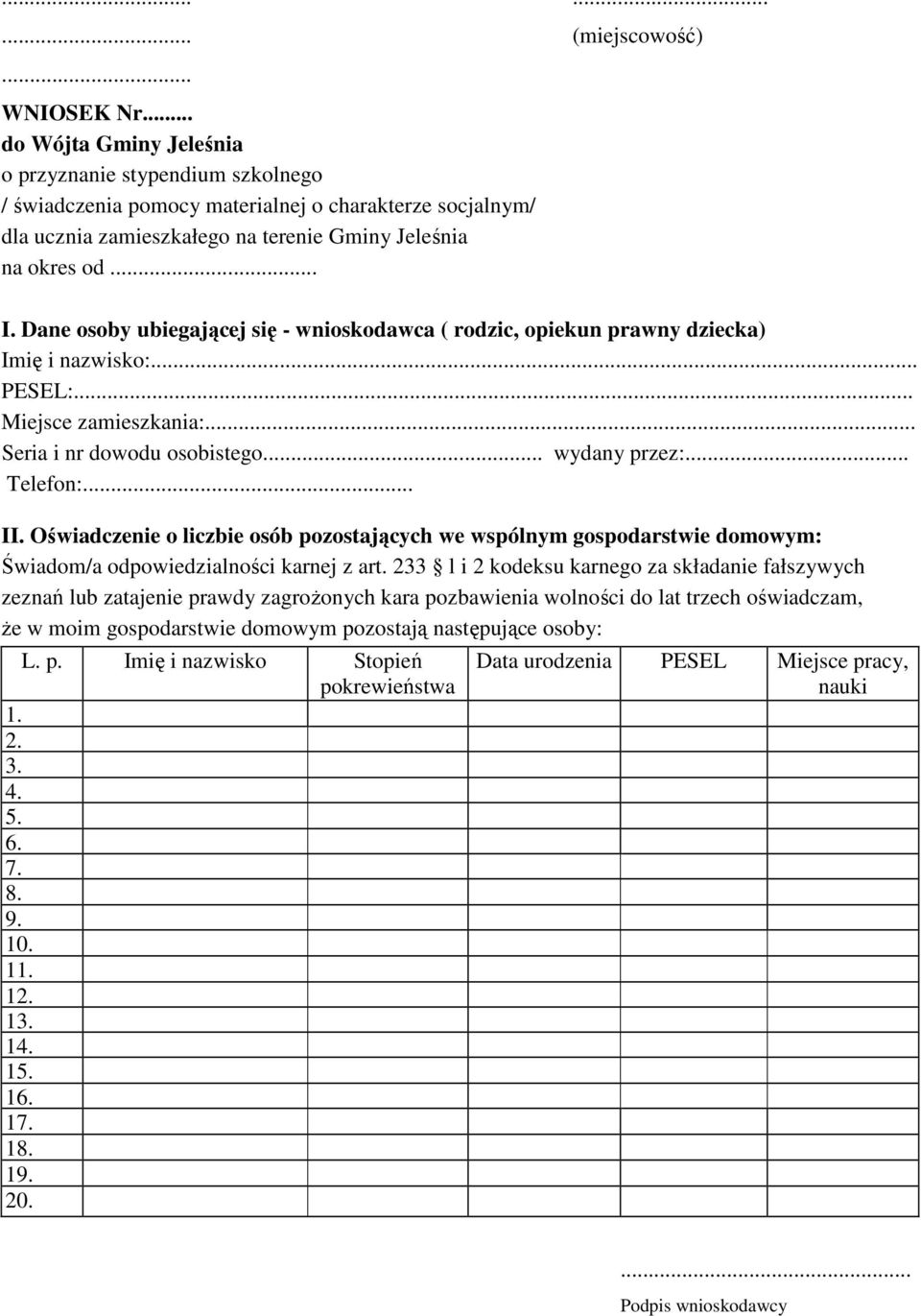 Dane osoby ubiegającej się - wnioskodawca ( rodzic, opiekun prawny dziecka) Imię i nazwisko:... PESEL:... Miejsce zamieszkania:... Seria i nr dowodu osobistego... wydany przez:... Telefon:... II.