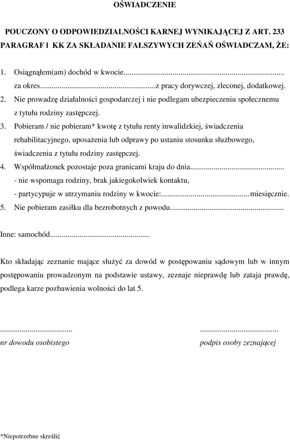 Pobieram / nie pobieram* kwotę z tytułu renty inwalidzkiej, świadczenia rehabilitacyjnego, uposażenia lub odprawy po ustaniu stosunku służbowego, świadczenia z tytułu rodziny zastępczej. 4.