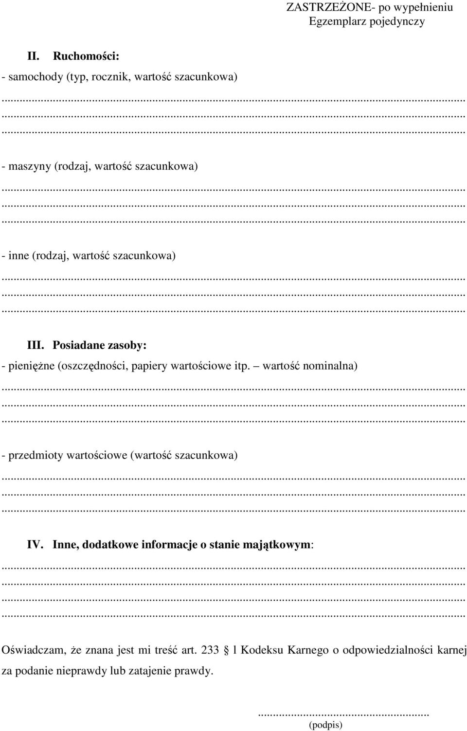 szacunkowa) III. Posiadane zasoby: - pieniężne (oszczędności, papiery wartościowe itp.