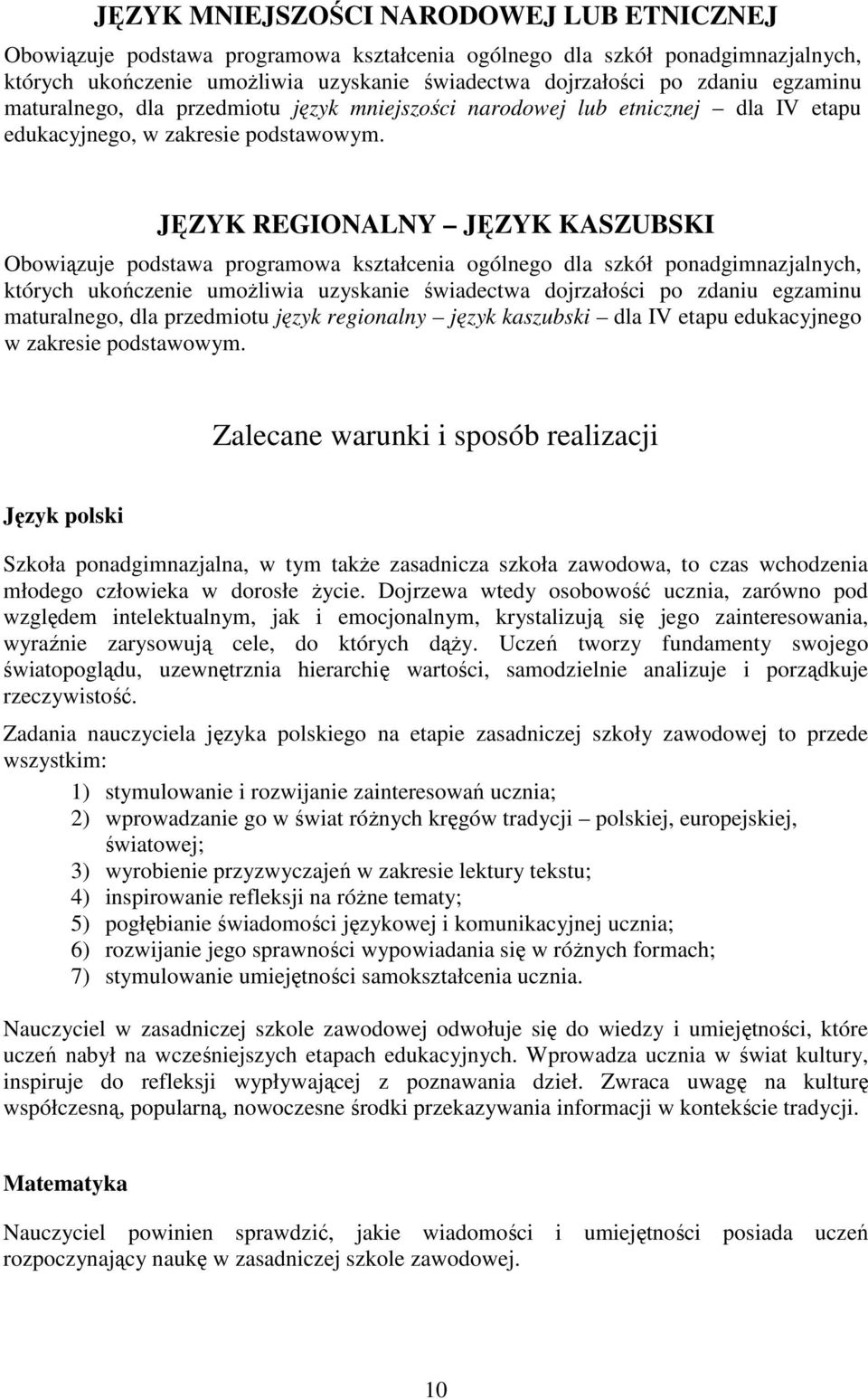 Zalecane warunki i sposób realizacji Język polski Szkoła ponadgimnazjalna, w tym takŝe zasadnicza szkoła zawodowa, to czas wchodzenia młodego człowieka w dorosłe Ŝycie.