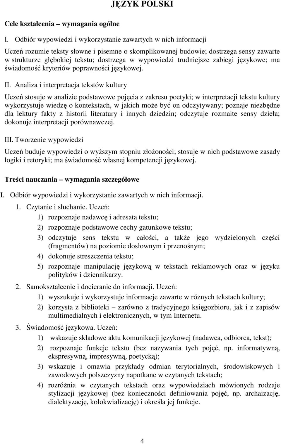 wypowiedzi trudniejsze zabiegi językowe; ma świadomość kryteriów poprawności językowej. II.