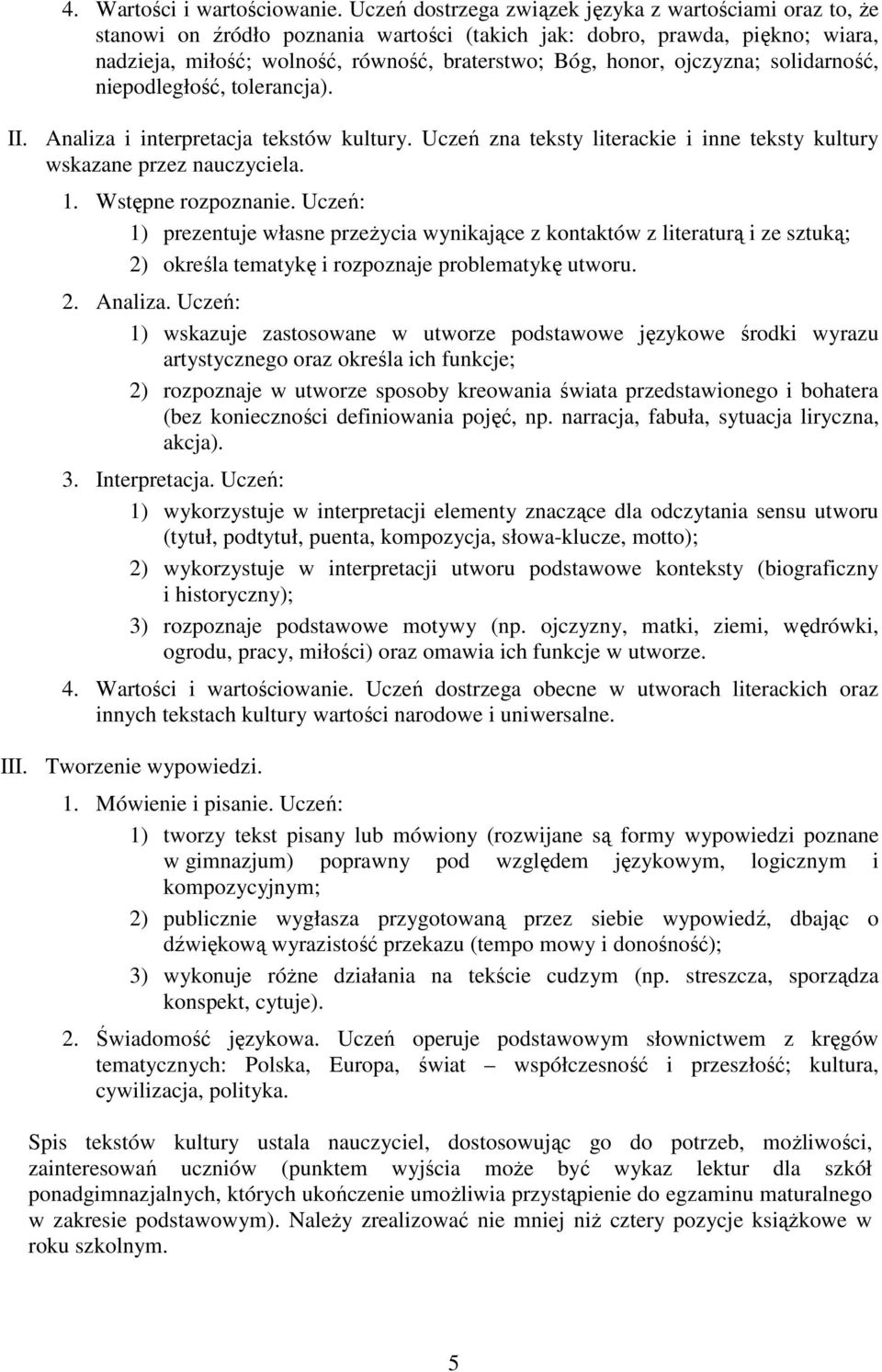 ojczyzna; solidarność, niepodległość, tolerancja). II. Analiza i interpretacja tekstów kultury. Uczeń zna teksty literackie i inne teksty kultury wskazane przez nauczyciela. 1. Wstępne rozpoznanie.