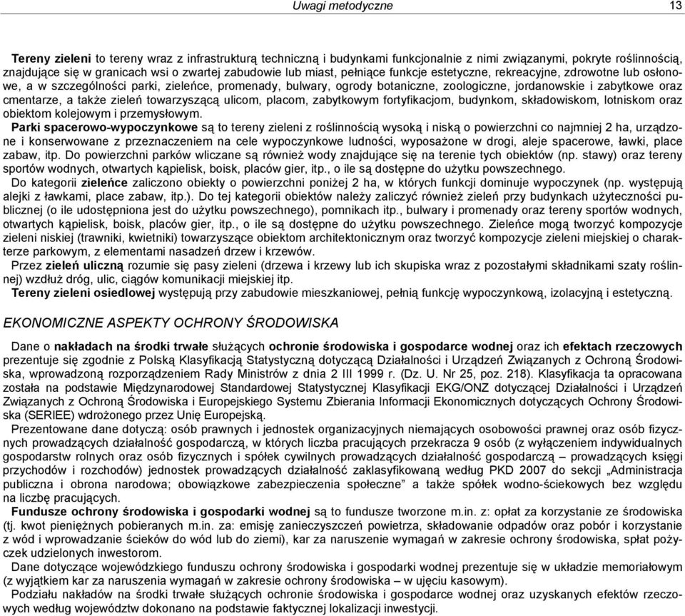 cmentarze, a także zieleń towarzyszącą ulicom, placom, zabytkowym fortyfikacjom, budynkom, składowiskom, lotniskom oraz obiektom kolejowym i przemysłowym.