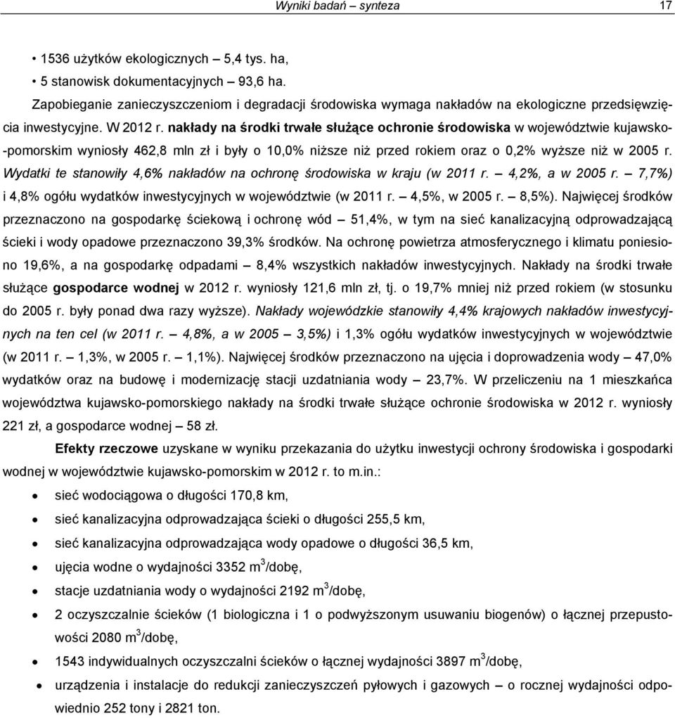 nakłady na środki trwałe służące ochronie środowiska w województwie kujawsko- -pomorskim wyniosły 462,8 mln zł i były o 10,0% niższe niż przed rokiem oraz o 0,2% wyższe niż w 2005 r.