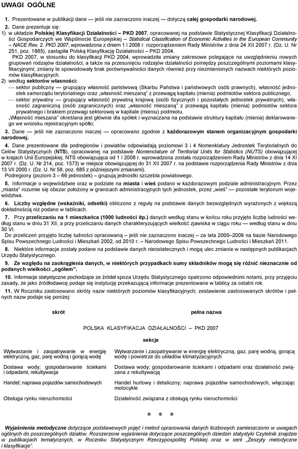 Classification of Economic Activities in the European Community NACE Rev. 2. PKD 2007, wprowadzona z dniem 1 I 2008 r. rozporządzeniem Rady Ministrów z dnia 24 XII 2007 r. (Dz. U. Nr 251, poz.