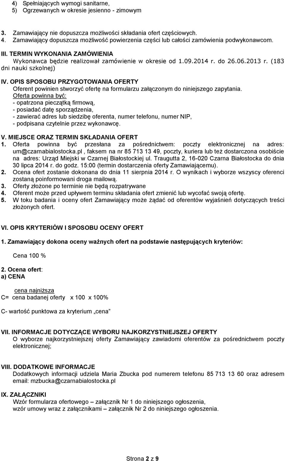 2013 r. (183 dni nauki szkolnej) IV. OPIS SPOSOBU PRZYGOTOWANIA OFERTY Oferent powinien stworzyć ofertę na formularzu załączonym do niniejszego zapytania.