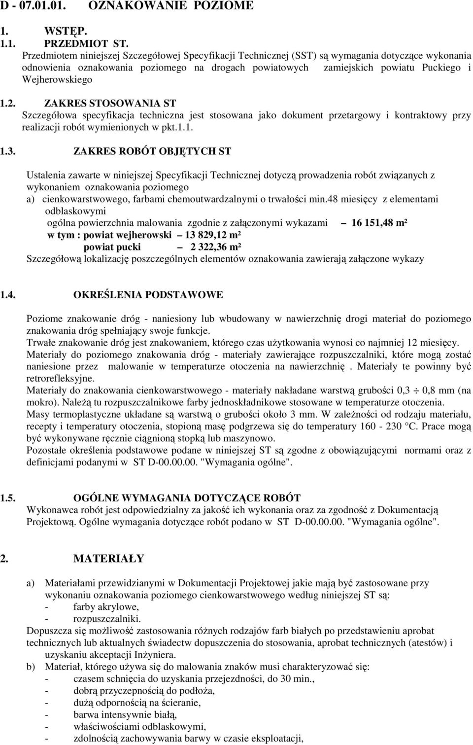 Wejherowskiego 1.2. ZAKRES STOSOWANIA ST Szczegółowa specyfikacja techniczna jest stosowana jako dokument przetargowy i kontraktowy przy realizacji robót wymienionych w pkt.1.1. 1.3.