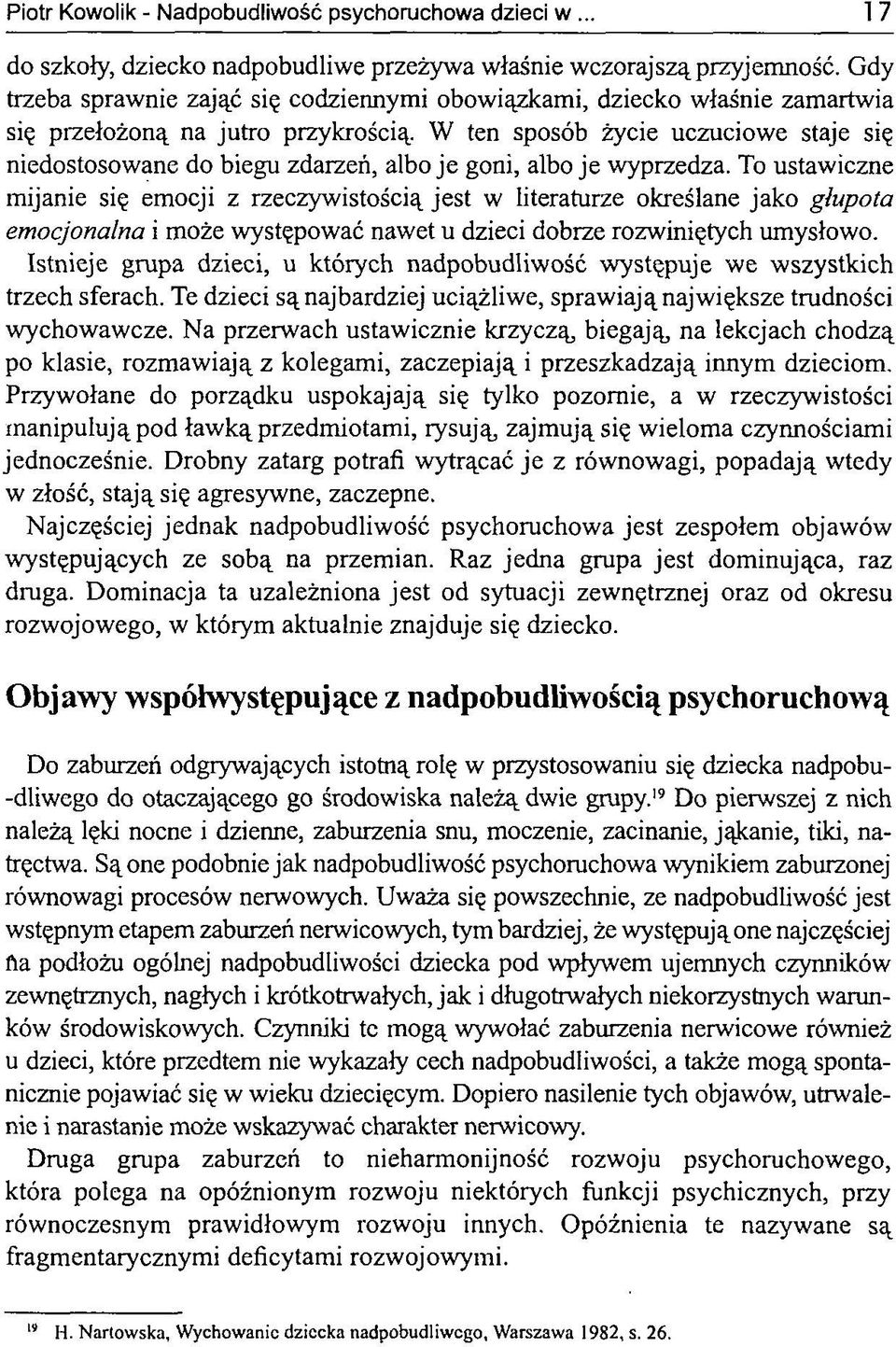 W ten sposób życie uczuciowe staje się niedostosowane do biegu zdarzeń, albo je goni, albo je wyprzedza.