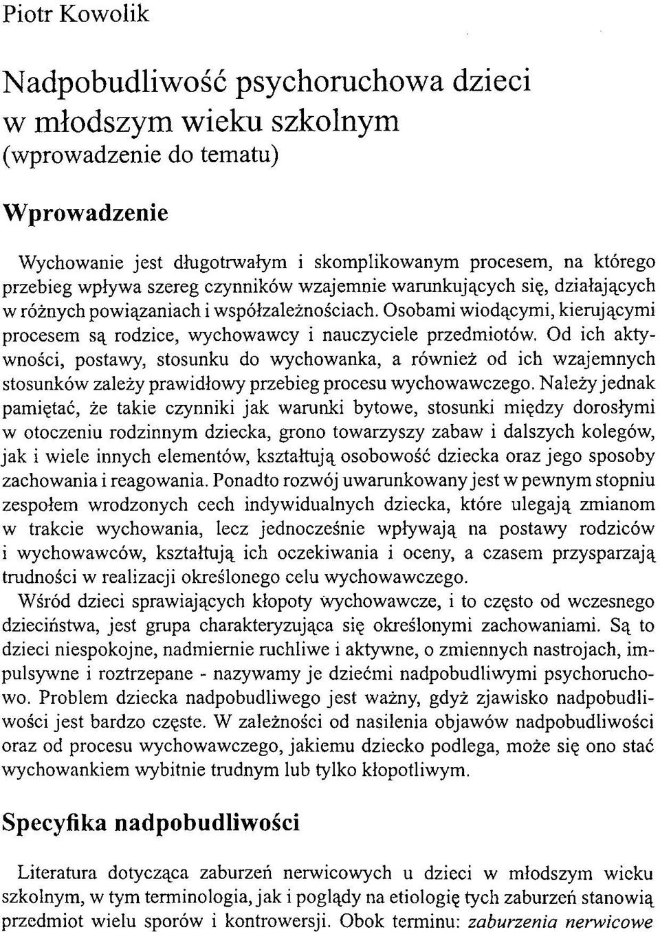 Od ich aktywności, postawy, stosunku do wychowanka, a również od ich wzajemnych stosunków zależy prawidłowy przebieg procesu wychowawczego.