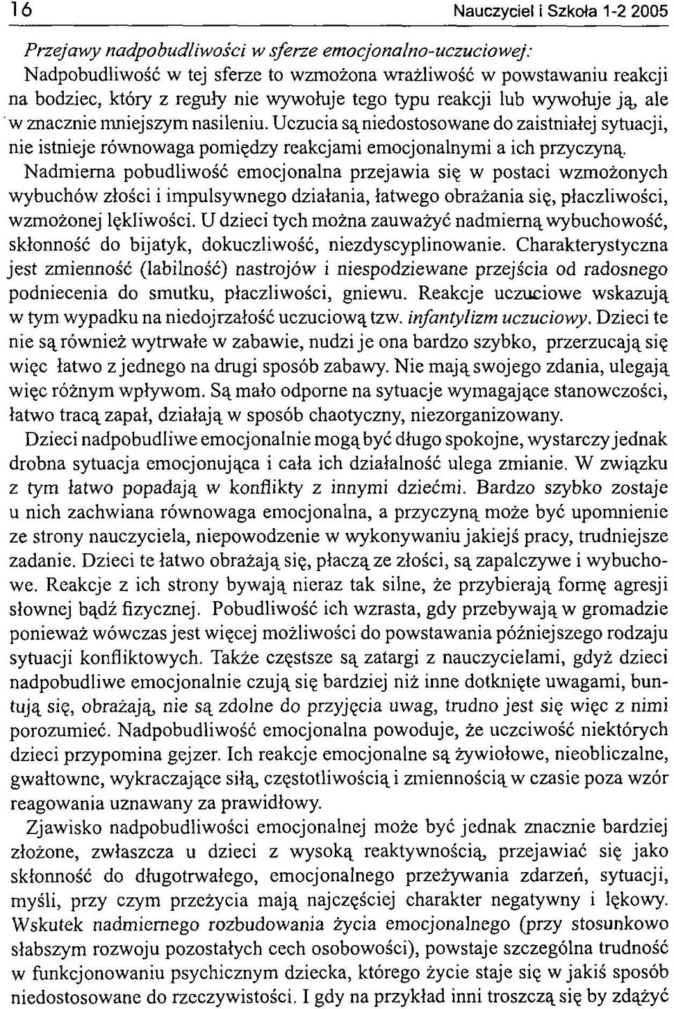 Uczucia są niedostosowane do zaistniałej sytuacji, nie istnieje równowaga pomiędzy reakcjami emocjonalnymi a ich przyczyną.