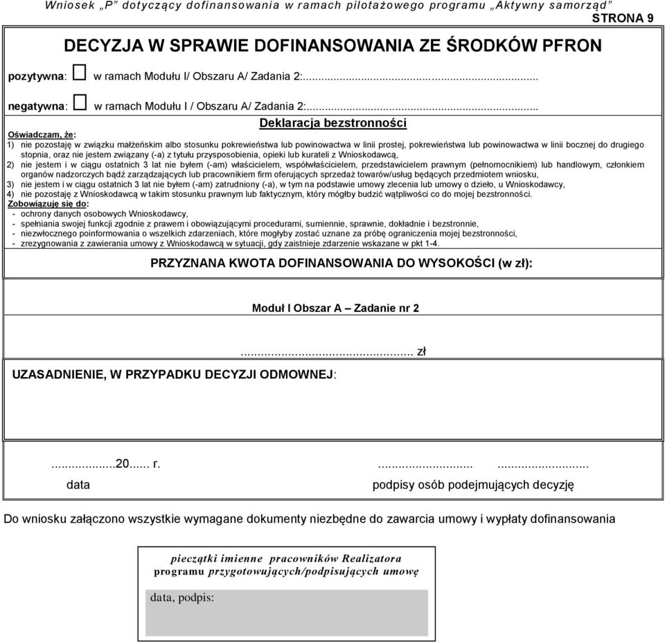 drugiego stopnia, oraz nie jestem związany (-a) z tytułu przysposobienia, opieki lub kurateli z Wnioskodawcą, 2) nie jestem i w ciągu ostatnich 3 lat nie byłem (-am) właścicielem, współwłaścicielem,