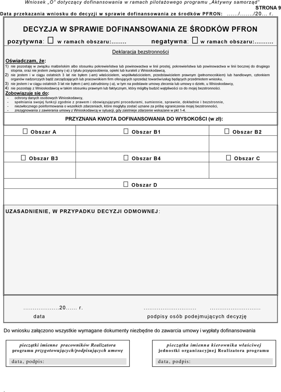 drugiego stopnia, oraz nie jestem związany (-a) z tytułu przysposobienia, opieki lub kurateli z Wnioskodawcą, 2) nie jestem i w ciągu ostatnich 3 lat nie byłem (-am) właścicielem, współwłaścicielem,