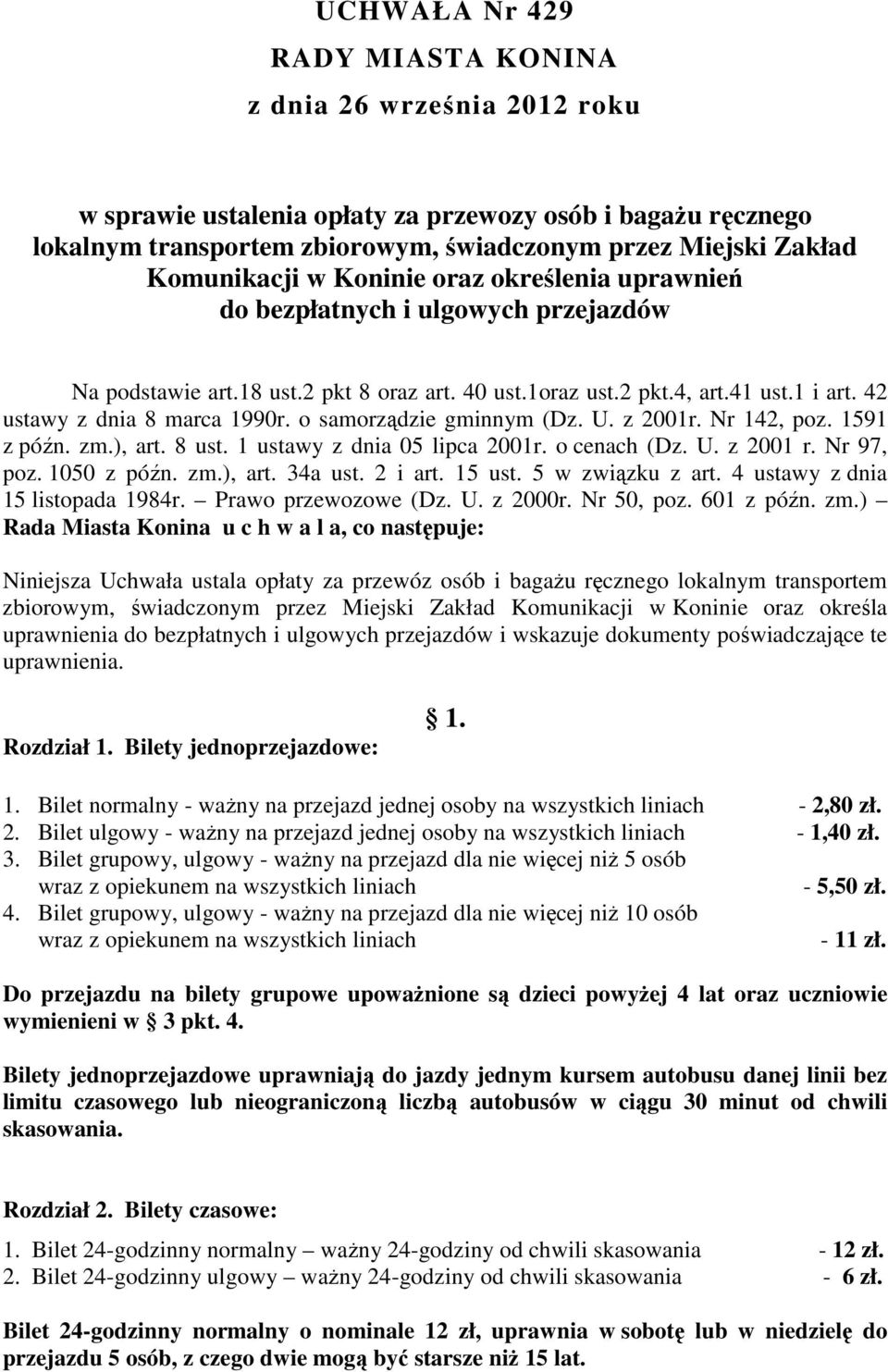 42 ustawy z dnia 8 marca 1990r. o samorządzie gminnym (Dz. U. z 2001r. Nr 142, poz. 1591 z późn. zm.), art. 8 ust. 1 ustawy z dnia 05 lipca 2001r. o cenach (Dz. U. z 2001 r. Nr 97, poz. 1050 z późn.