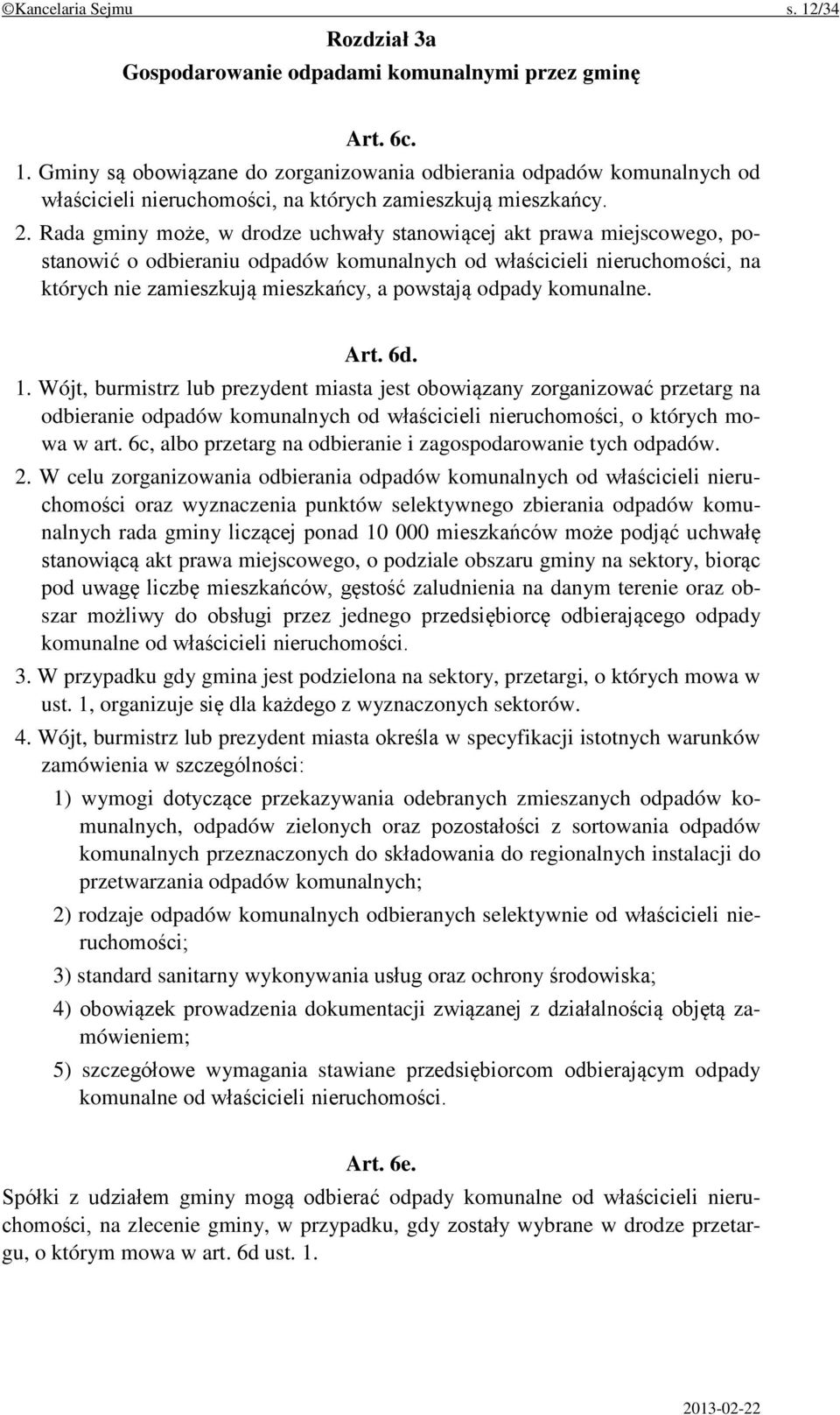 odpady komunalne. Art. 6d. 1. Wójt, burmistrz lub prezydent miasta jest obowiązany zorganizować przetarg na odbieranie odpadów komunalnych od właścicieli nieruchomości, o których mowa w art.