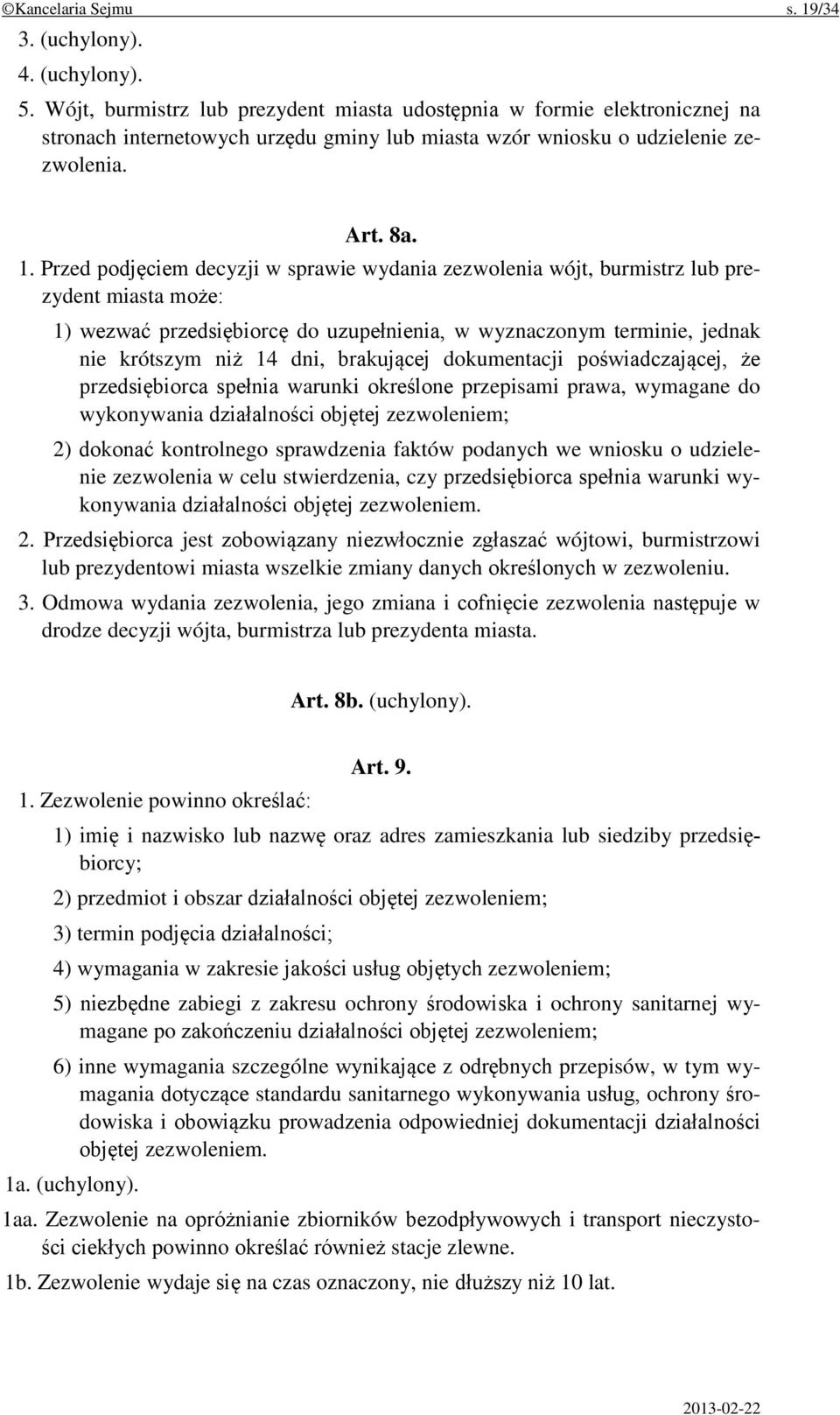 Przed podjęciem decyzji w sprawie wydania zezwolenia wójt, burmistrz lub prezydent miasta może: 1) wezwać przedsiębiorcę do uzupełnienia, w wyznaczonym terminie, jednak nie krótszym niż 14 dni,