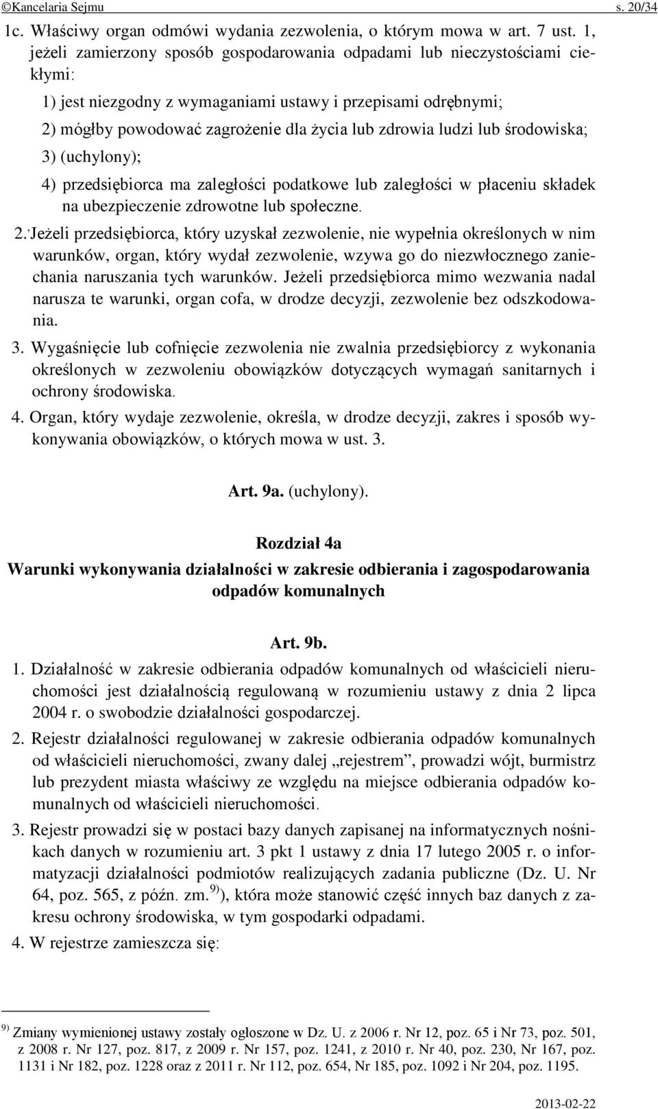 ludzi lub środowiska; 3) (uchylony); 4) przedsiębiorca ma zaległości podatkowe lub zaległości w płaceniu składek na ubezpieczenie zdrowotne lub społeczne. 2.