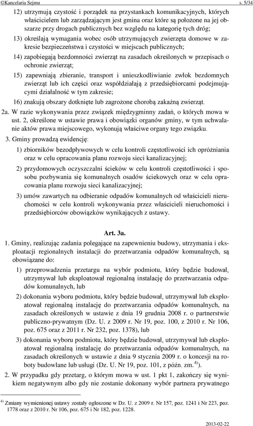 na kategorię tych dróg; 13) określają wymagania wobec osób utrzymujących zwierzęta domowe w zakresie bezpieczeństwa i czystości w miejscach publicznych; 14) zapobiegają bezdomności zwierząt na