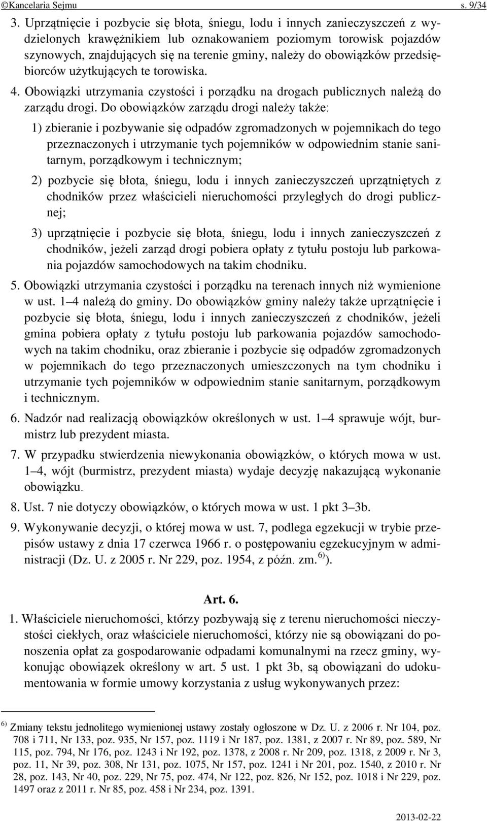 obowiązków przedsiębiorców użytkujących te torowiska. 4. Obowiązki utrzymania czystości i porządku na drogach publicznych należą do zarządu drogi.