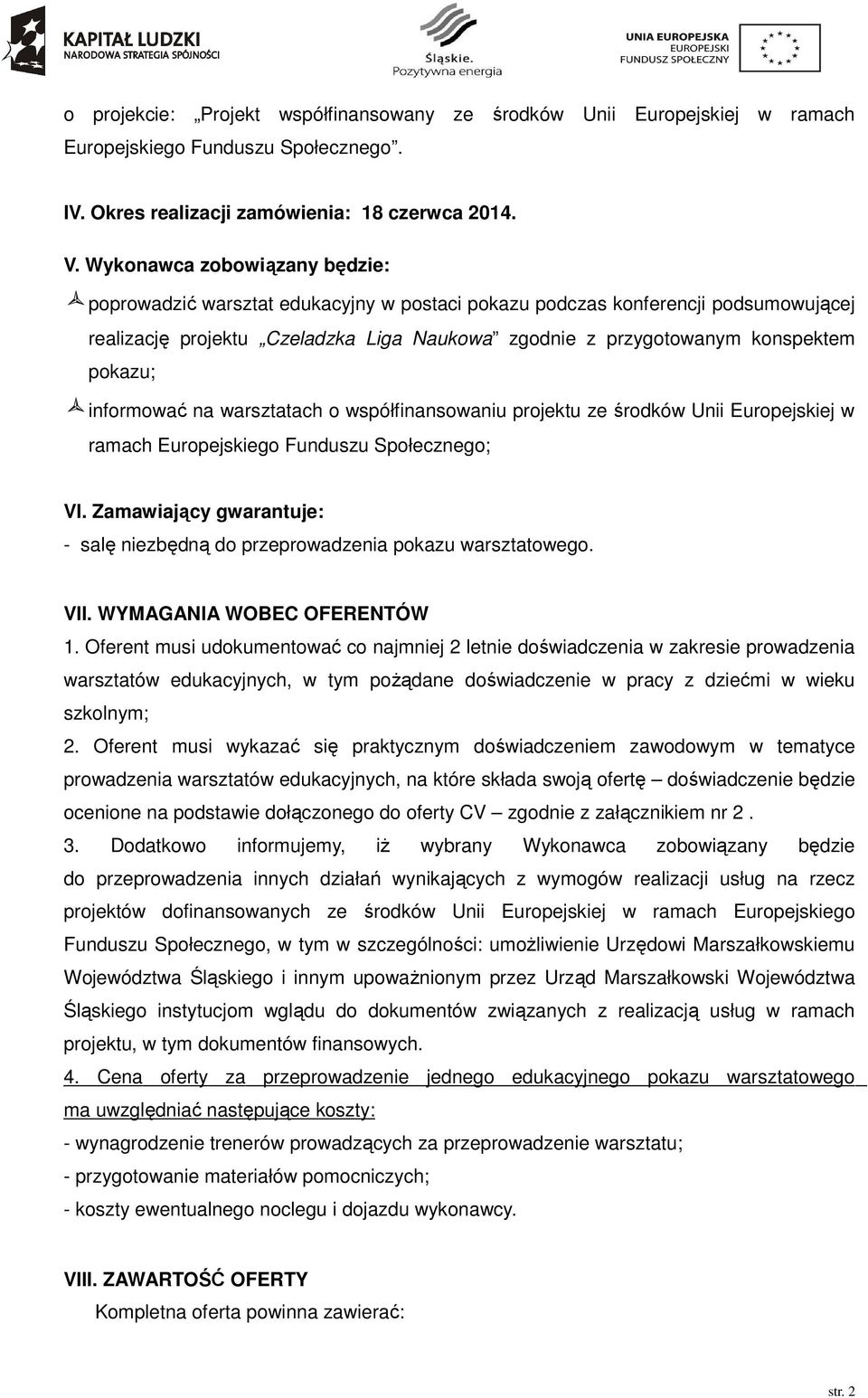 informować na warsztatach o współfinansowaniu projektu ze środków Unii Europejskiej w ramach Europejskiego Funduszu Społecznego; VI.