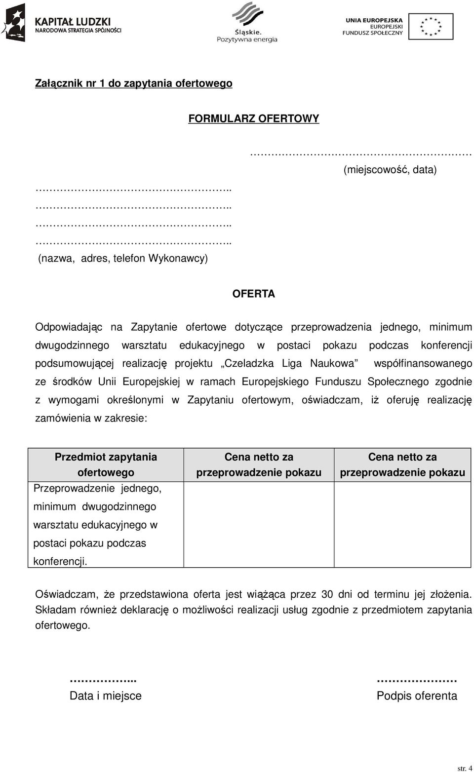 Europejskiego Funduszu Społecznego zgodnie z wymogami określonymi w Zapytaniu ofertowym, oświadczam, iż oferuję realizację zamówienia w zakresie: Przedmiot zapytania ofertowego Przeprowadzenie