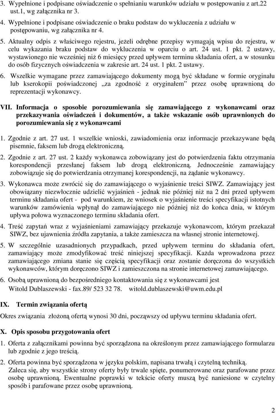 Aktualny odpis z właściwego rejestru, jeŝeli odrębne przepisy wymagają wpisu do rejestru, w celu wykazania braku podstaw do wykluczenia w oparciu o art. 24 ust. 1 pkt.