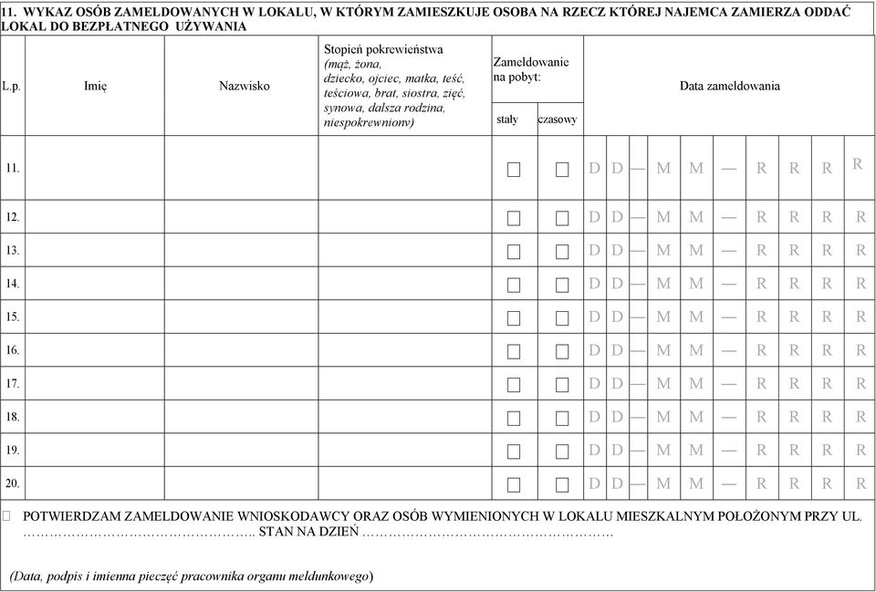 czasowy Data zameldowania 11. D D M M R R R R 12. D D M M R R R R 13. D D M M R R R R 14. D D M M R R R R 15. D D M M R R R R 16. D D M M R R R R 17. D D M M R R R R 18.