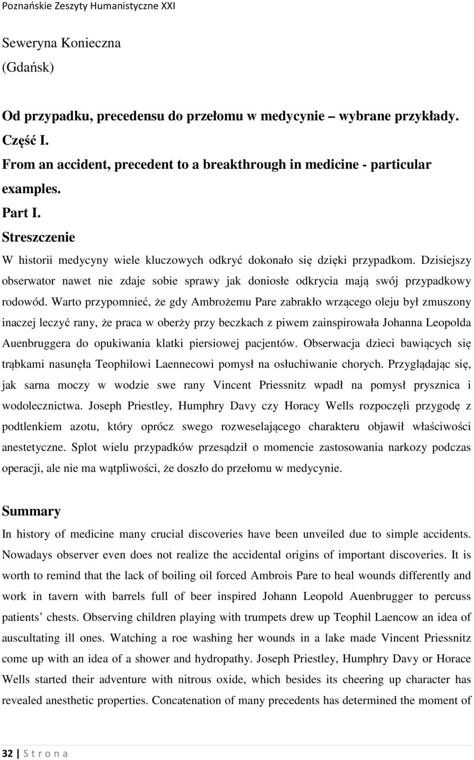 Warto przypomnieć, że gdy Ambrożemu Pare zabrakło wrzącego oleju był zmuszony inaczej leczyć rany, że praca w oberży przy beczkach z piwem zainspirowała Johanna Leopolda Auenbruggera do opukiwania