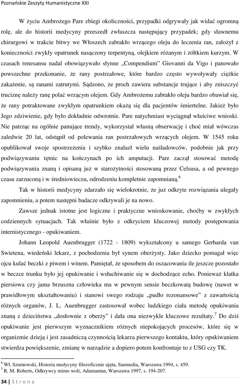 W czasach renesansu nadal obowiązywało słynne Compendium Giovanni da Vigo i panowało powszechne przekonanie, że rany postrzałowe, które bardzo często wywoływały ciężkie zakażenie, są ranami zatrutymi.