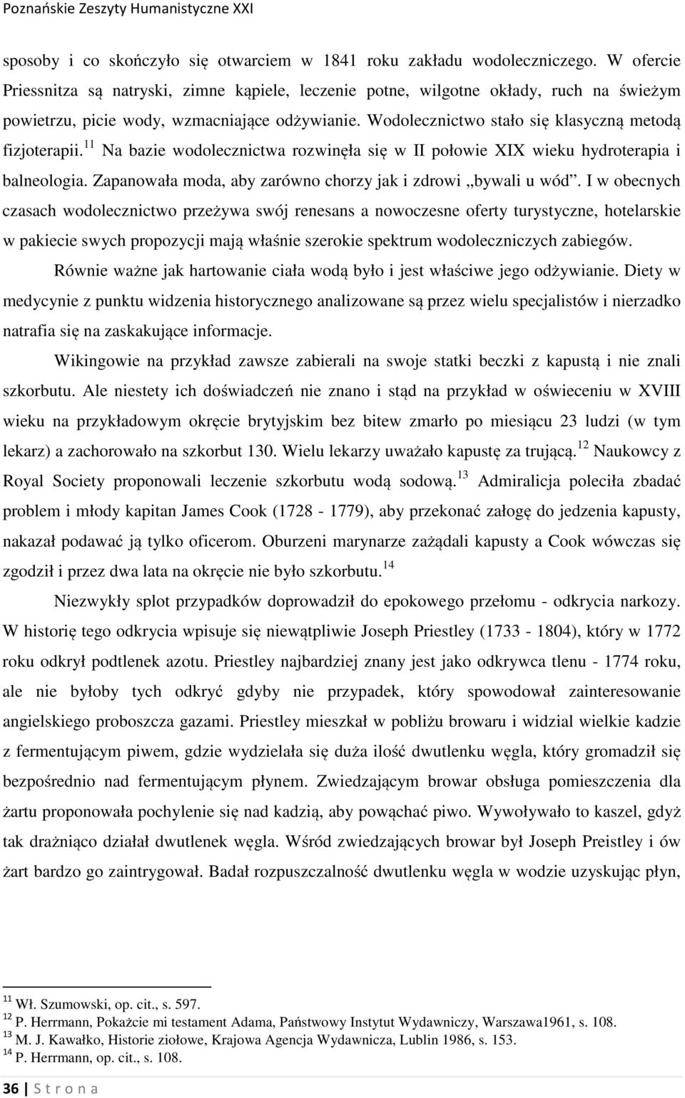 Wodolecznictwo stało się klasyczną metodą fizjoterapii. 11 Na bazie wodolecznictwa rozwinęła się w II połowie XIX wieku hydroterapia i balneologia.