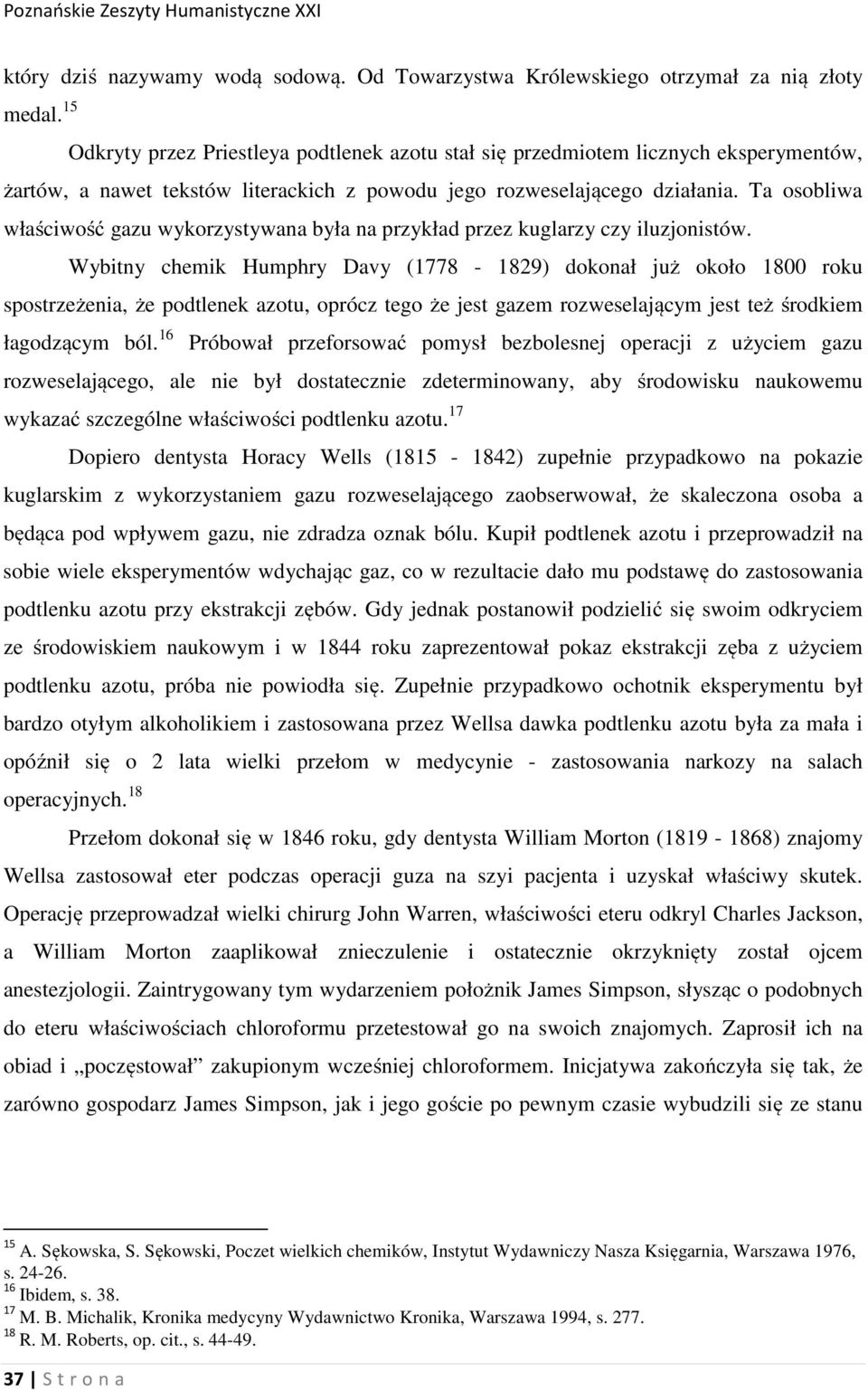 Ta osobliwa właściwość gazu wykorzystywana była na przykład przez kuglarzy czy iluzjonistów.