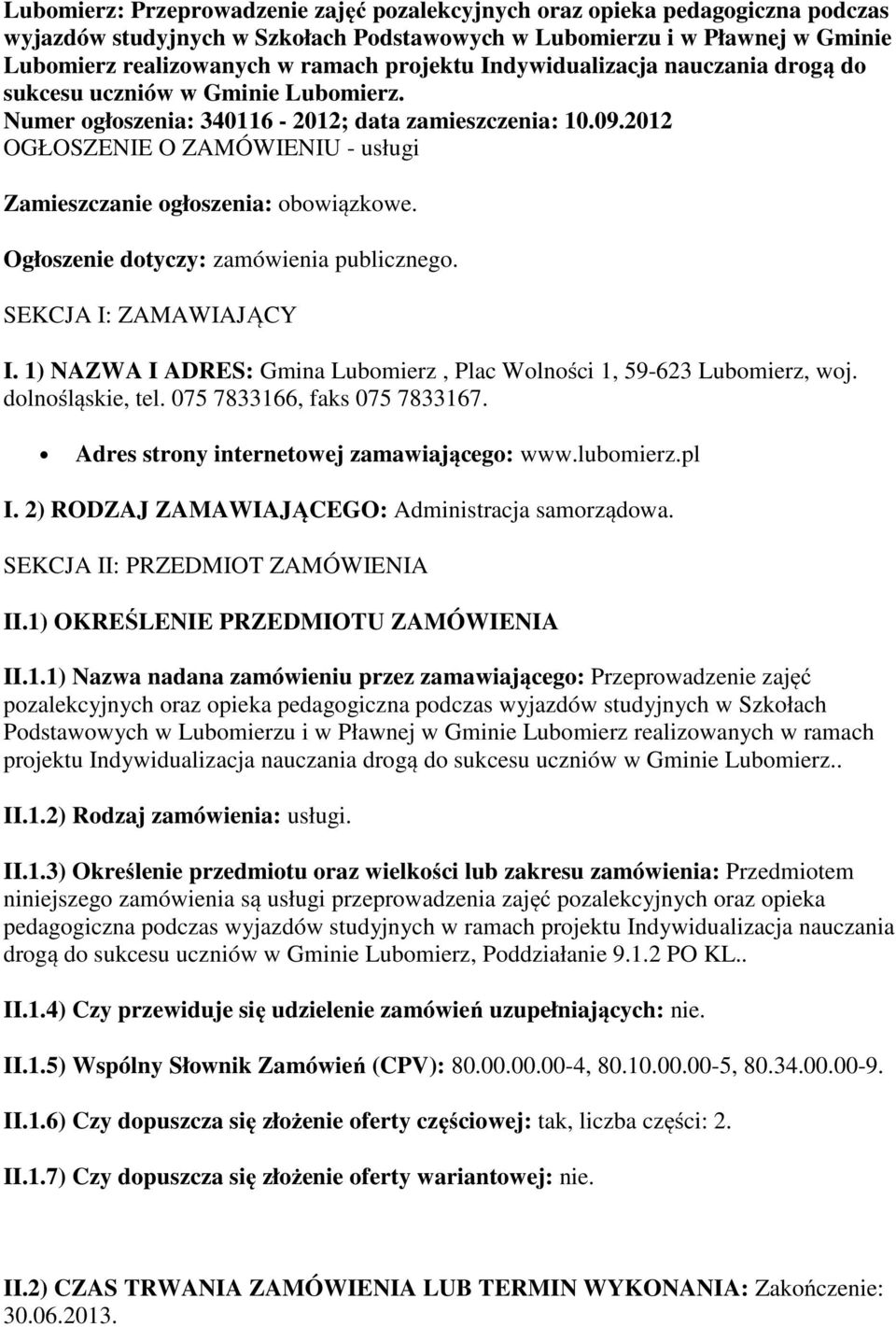 2012 OGŁOSZENIE O ZAMÓWIENIU - usługi Zamieszczanie ogłoszenia: obowiązkowe. Ogłoszenie dotyczy: zamówienia publicznego. SEKCJA I: ZAMAWIAJĄCY I.