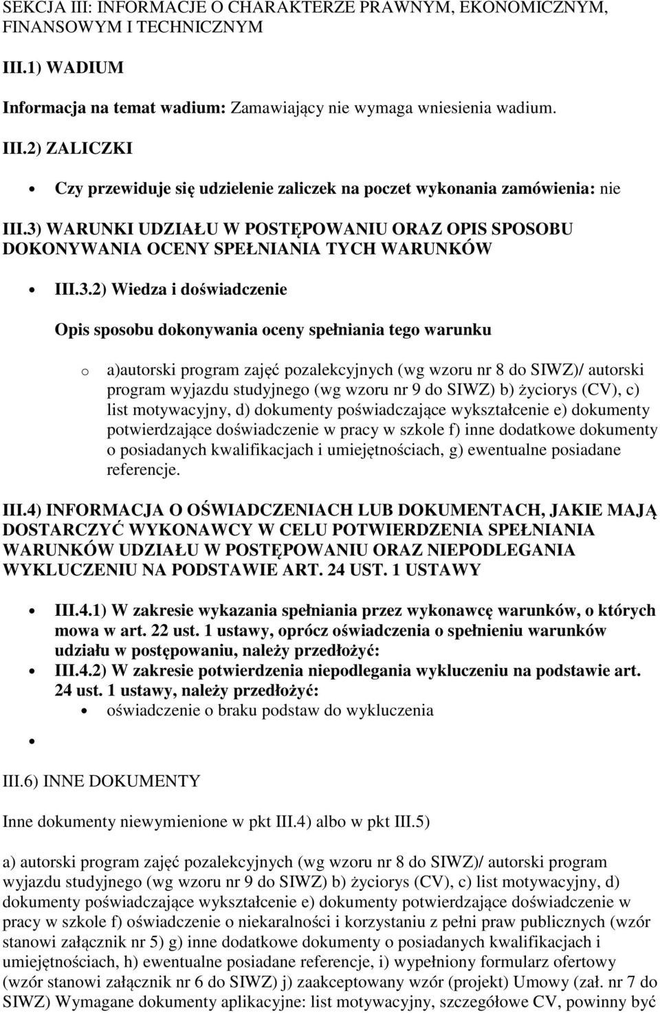 program zajęć pozalekcyjnych (wg wzoru nr 8 do SIWZ)/ autorski program wyjazdu studyjnego (wg wzoru nr 9 do SIWZ) b) życiorys (CV), c) list motywacyjny, d) dokumenty poświadczające wykształcenie e)