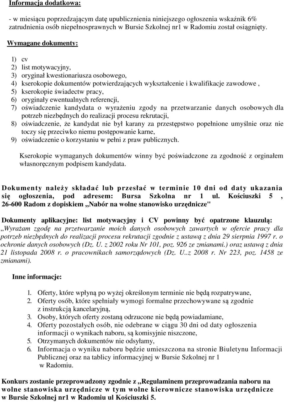 6) oryginały ewentualnych referencji, 7) oświadczenie kandydata o wyrażeniu zgody na przetwarzanie danych osobowych dla potrzeb niezbędnych do realizacji procesu rekrutacji, 8) oświadczenie, że