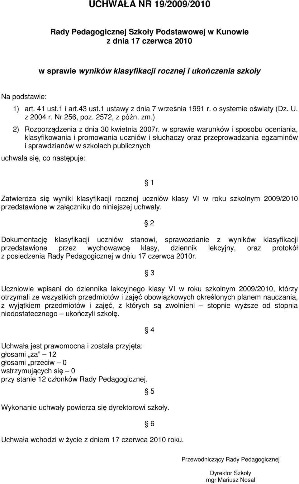 w sprawie warunków i sposobu oceniania, klasyfikowania i promowania uczniów i słuchaczy oraz przeprowadzania egzaminów i sprawdzianów w szkołach publicznych Zatwierdza się wyniki klasyfikacji rocznej