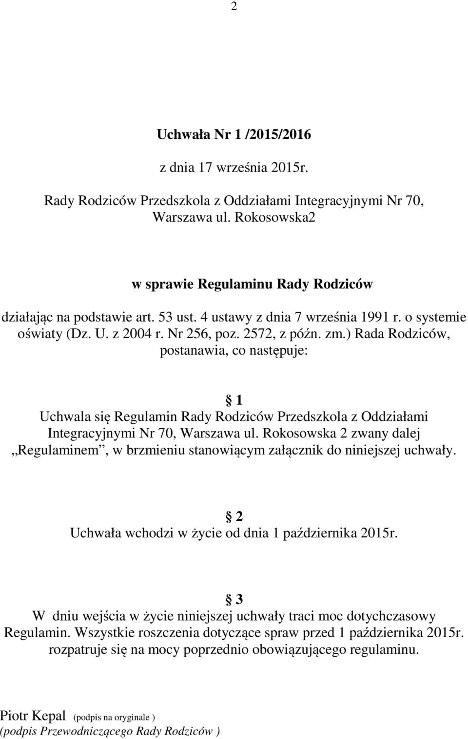 ) Rada Rodziców, postanawia, co następuje: 1 Uchwala się Regulamin Rady Rodziców Przedszkola z Oddziałami Integracyjnymi Nr 70, Warszawa ul.