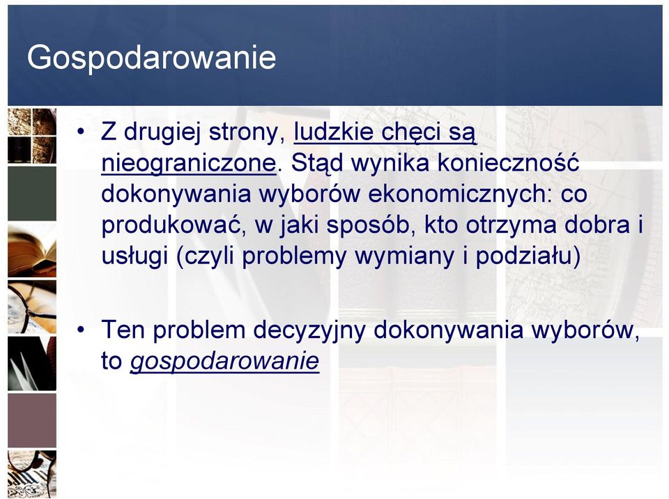 produkować, w jaki sposób, kto otrzyma dobra i usługi (czyli problemy