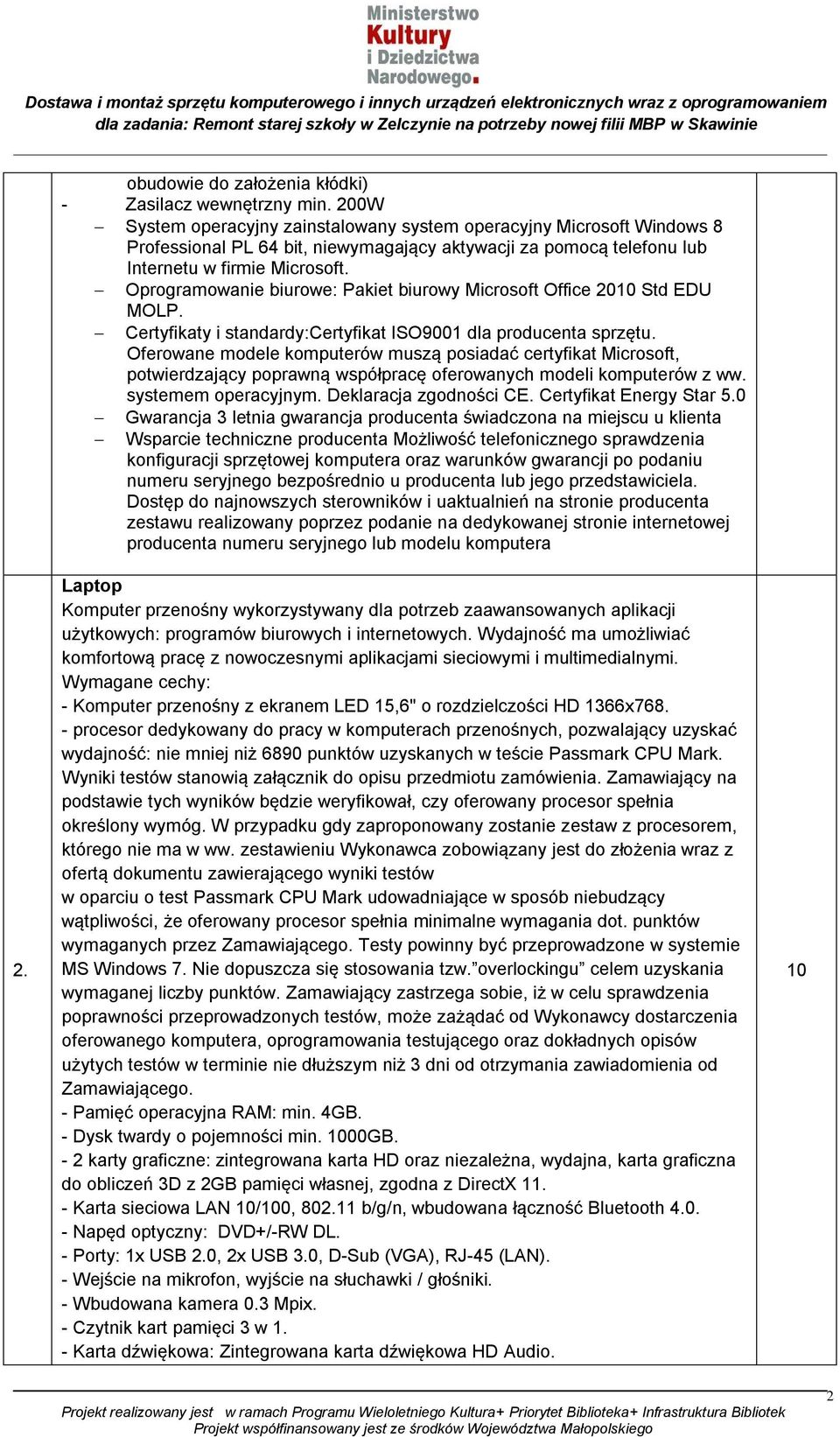 Oprogramowanie biurowe: Pakiet biurowy Microsoft Office 00 Std EDU MOLP. Certyfikaty i standardy:certyfikat ISO900 dla producenta sprzętu.