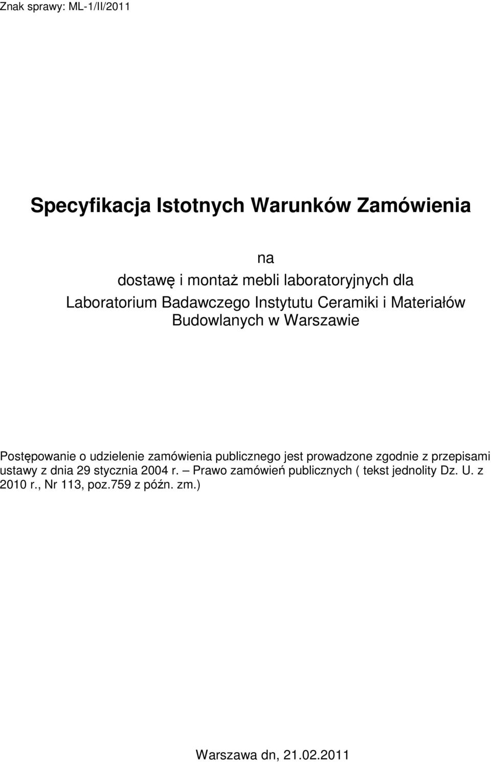 Postępowanie o udzielenie zamówienia publicznego jest prowadzone zgodnie z przepisami ustawy z dnia 29