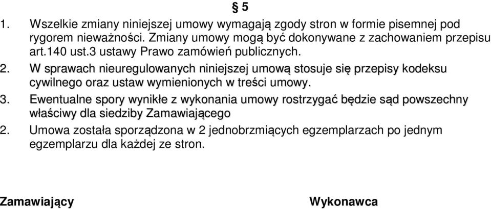 W sprawach nieuregulowanych niniejszej umową stosuje się przepisy kodeksu cywilnego oraz ustaw wymienionych w treści umowy. 3.