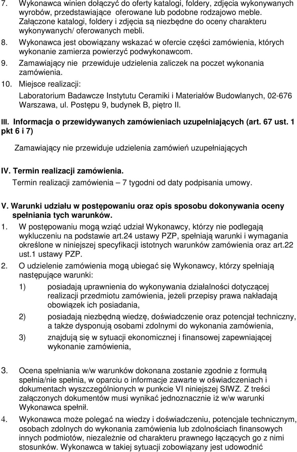 Wykonawca jest obowiązany wskazać w ofercie części zamówienia, których wykonanie zamierza powierzyć podwykonawcom. 9. Zamawiający nie przewiduje udzielenia zaliczek na poczet wykonania zamówienia. 0.